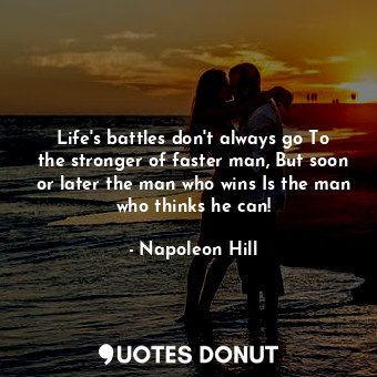  Life's battles don't always go To the stronger of faster man, But soon or later ... - Napoleon Hill - Quotes Donut