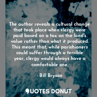  The author reveals a cultural change that took place when clergy were paid based... - Bill Bryson - Quotes Donut