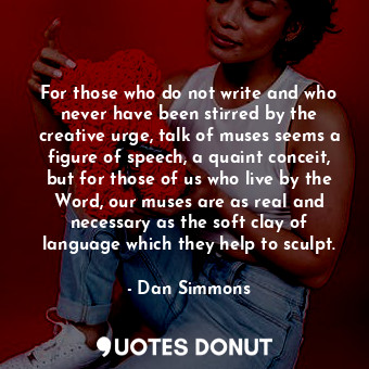  For those who do not write and who never have been stirred by the creative urge,... - Dan Simmons - Quotes Donut