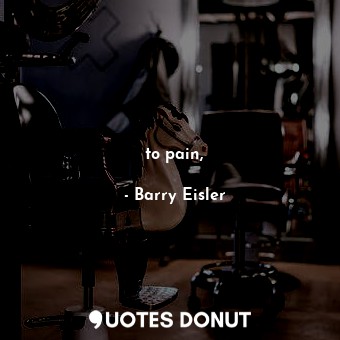  to pain,... - Barry Eisler - Quotes Donut