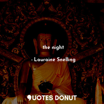  the night... - Lauraine Snelling - Quotes Donut