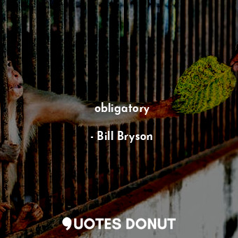  obligatory... - Bill Bryson - Quotes Donut