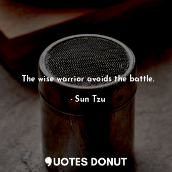  The wise warrior avoids the battle.... - Sun Tzu - Quotes Donut
