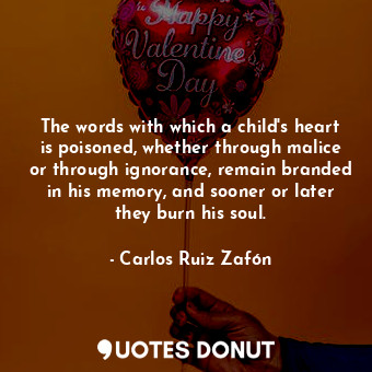  The words with which a child's heart is poisoned, whether through malice or thro... - Carlos Ruiz Zafón - Quotes Donut