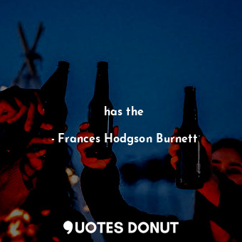  has the... - Frances Hodgson Burnett - Quotes Donut