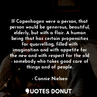  If Copenhagen were a person, that person would be generous, beautiful, elderly, ... - Connie Nielsen - Quotes Donut