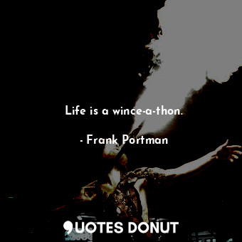  Life is a wince-a-thon.... - Frank Portman - Quotes Donut