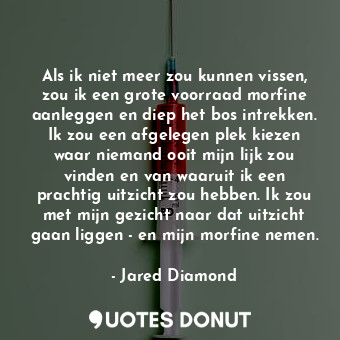  Als ik niet meer zou kunnen vissen, zou ik een grote voorraad morfine aanleggen ... - Jared Diamond - Quotes Donut