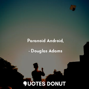 Paranoid Android,... - Douglas Adams - Quotes Donut