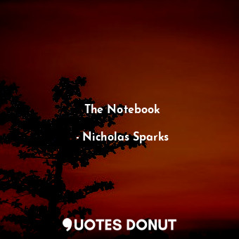  The Notebook... - Nicholas Sparks - Quotes Donut