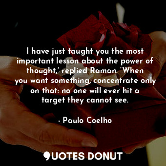  I have just taught you the most important lesson about the power of thought,’ re... - Paulo Coelho - Quotes Donut