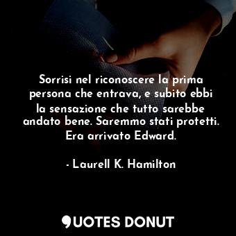 Sorrisi nel riconoscere la prima persona che entrava, e subito ebbi la sensazione che tutto sarebbe andato bene. Saremmo stati protetti. Era arrivato Edward.