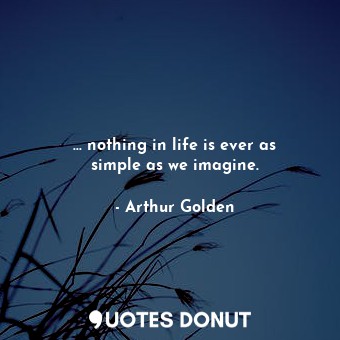 ... nothing in life is ever as simple as we imagine.