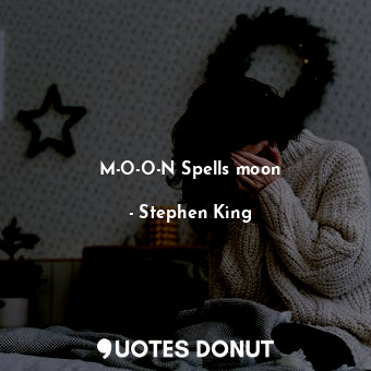 M-O-O-N Spells moon