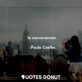  la conversación.... - Paulo Coelho - Quotes Donut