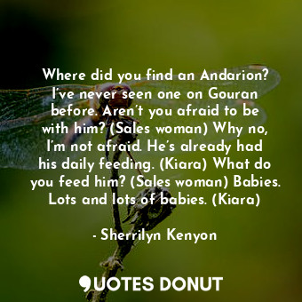  Where did you find an Andarion? I’ve never seen one on Gouran before. Aren’t you... - Sherrilyn Kenyon - Quotes Donut