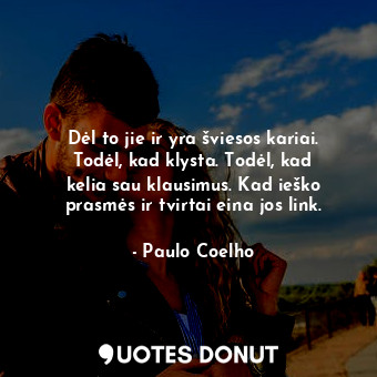  Dėl to jie ir yra šviesos kariai. Todėl, kad klysta. Todėl, kad kelia sau klausi... - Paulo Coelho - Quotes Donut