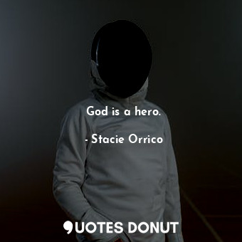  God is a hero.... - Stacie Orrico - Quotes Donut