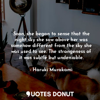  Soon, she began to sense that the night sky she saw above her was somehow differ... - Haruki Murakami - Quotes Donut