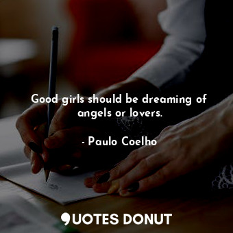  Good girls should be dreaming of angels or lovers.... - Paulo Coelho - Quotes Donut