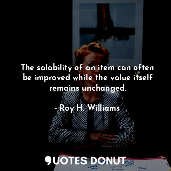  The salability of an item can often be improved while the value itself remains u... - Roy H. Williams - Quotes Donut