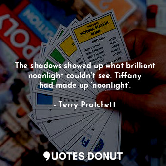 The shadows showed up what brilliant noonlight couldn’t see. Tiffany had made up ‘noonlight’.