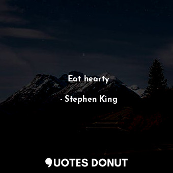  Eat hearty... - Stephen King - Quotes Donut