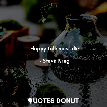  Happy talk must die... - Steve Krug - Quotes Donut