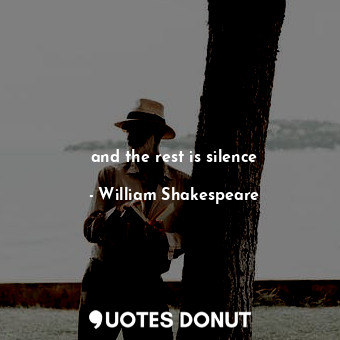  and the rest is silence... - William Shakespeare - Quotes Donut