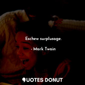  Eschew surplusage.... - Mark Twain - Quotes Donut