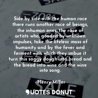  Side by side with the human race there runs another race of beings, the inhuman ... - Henry Miller - Quotes Donut