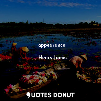  appearance... - Henry James - Quotes Donut