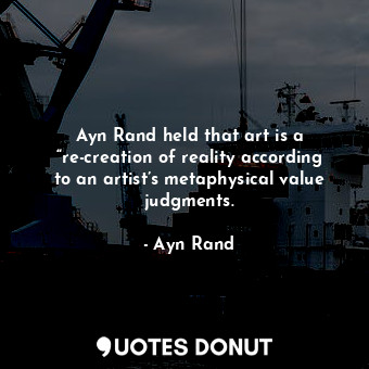  Ayn Rand held that art is a “re-creation of reality according to an artist’s met... - Ayn Rand - Quotes Donut