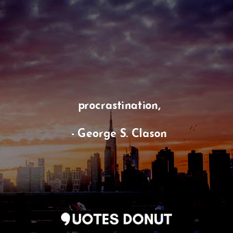  procrastination,... - George S. Clason - Quotes Donut