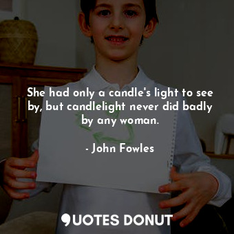 She had only a candle's light to see by, but candlelight never did badly by any woman.