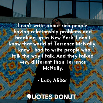  I can&#39;t write about rich people having relationship problems and breaking up... - Lucy Alibar - Quotes Donut