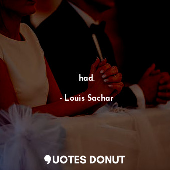  had.... - Louis Sachar - Quotes Donut