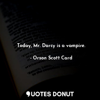 Today, Mr. Darcy is a vampire.