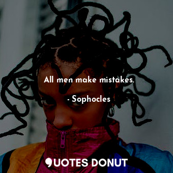  All men make mistakes.... - Sophocles - Quotes Donut