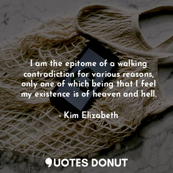  I am the epitome of a walking contradiction for various reasons, only one of whi... - Kim Elizabeth - Quotes Donut