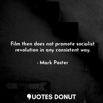 Film then does not promote socialist revolution in any consistent way.