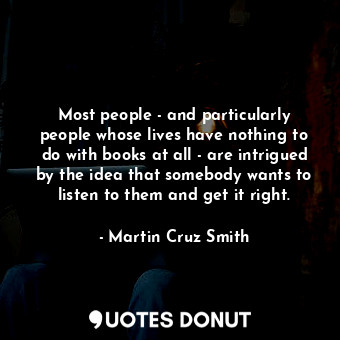  Most people - and particularly people whose lives have nothing to do with books ... - Martin Cruz Smith - Quotes Donut