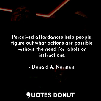  Perceived affordances help people figure out what actions are possible without t... - Donald A. Norman - Quotes Donut