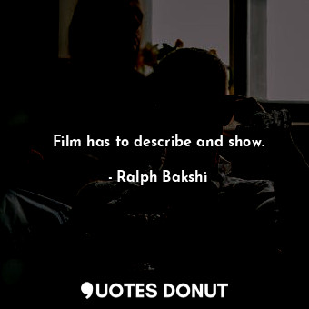 Film has to describe and show.