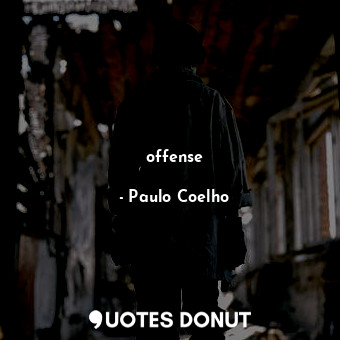  offense... - Paulo Coelho - Quotes Donut