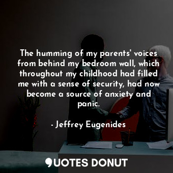  The humming of my parents' voices from behind my bedroom wall, which throughout ... - Jeffrey Eugenides - Quotes Donut