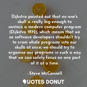  Dijkstra pointed out that no one's skull is really big enough to contain a moder... - Steve McConnell - Quotes Donut