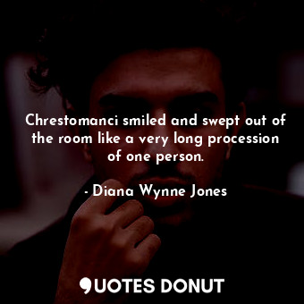  Chrestomanci smiled and swept out of the room like a very long procession of one... - Diana Wynne Jones - Quotes Donut