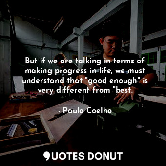  But if we are talking in terms of making progress in life, we must understand th... - Paulo Coelho - Quotes Donut