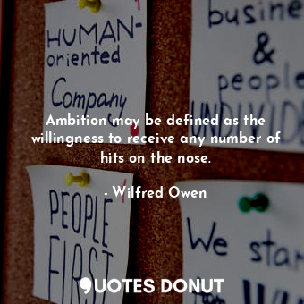  Ambition may be defined as the willingness to receive any number of hits on the ... - Wilfred Owen - Quotes Donut